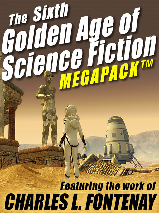 Title details for The Sixth Golden Age of Science Fiction Megapack by Charles L. Fontenay - Available